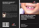 GESTIONE DEI GIOVANI DENTI PERMANENTI COINVOLTI A LIVELLO PULPARE