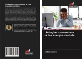 Lindagbe: concentrare la tua energia mentale Lindagbe: concentrare la tua energia mentale