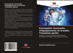 Conception innovante d'équipements et d'outils. Troisième partie - Shekhovtsov, Dmitrii