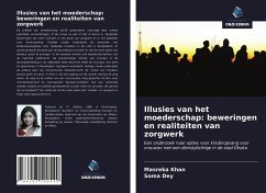 Illusies van het moederschap: beweringen en realiteiten van zorgwerk - Khan, Masreka;Dey, Soma