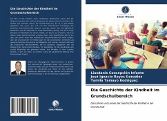 Die Geschichte der Kindheit im Grundschulbereich - Concepción Infante, Liusdanis;Reyes González, José Ignacio;Tamayo Rodríguez, Yamila