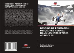 BESOINS DE FORMATION DES JEUNES RURAUX DANS LES ENTREPRISES AGRICOLES - Behera, Subhrajit;Prakash, Satya