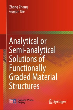 Analytical or Semi-analytical Solutions of Functionally Graded Material Structures (eBook, PDF) - Zhong, Zheng; Nie, Guojun