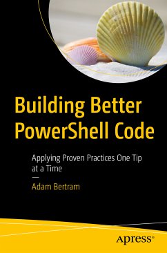 Building Better PowerShell Code (eBook, PDF) - Bertram, Adam