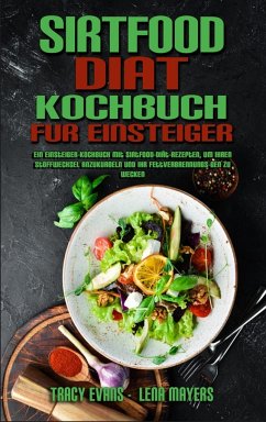 Sirtfood-Diät-Kochbuch Für Einsteiger - Evans, Tracy; Mayers, Lena
