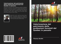 Valorizzazione del patrimonio delle professioni forestali del Quebec in passato - Bardin, Thomas