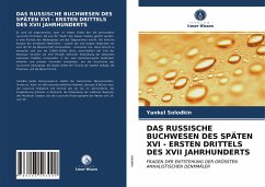 DAS RUSSISCHE BUCHWESEN DES SPÄTEN XVI - ERSTEN DRITTELS DES XVII JAHRHUNDERTS - Solodkin, Yankel