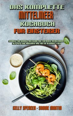 Das Komplette Mittelmeer-Kochbuch Für Einsteiger - Martin, Sabine; Spencer, Kelly Das Komplette Mittelmeer-Kochbuch Für Einsteiger - Martin, Sabine; Spencer, Kelly