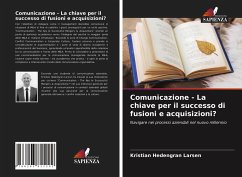 Comunicazione - La chiave per il successo di fusioni e acquisizioni? - Larsen, Kristian Hedengran