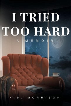 I Tried Too Hard: A Memoir - Morrison, K. B.