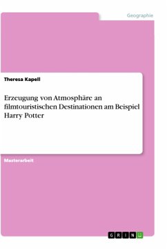 Erzeugung von Atmosphäre an filmtouristischen Destinationen am Beispiel Harry Potter - Kapell, Theresa