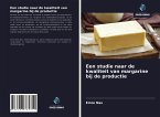 Een studie naar de kwaliteit van margarine bij de productie