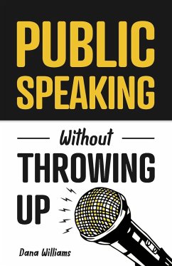 Public Speaking Without Throwing Up - Williams, Dana