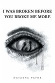 I Was Broken Before You Broke Me More (eBook, ePUB) I Was Broken Before You Broke Me More (eBook, ePUB)
