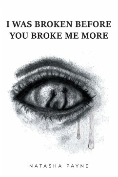 I Was Broken Before You Broke Me More (eBook, ePUB) - Payne, Natasha