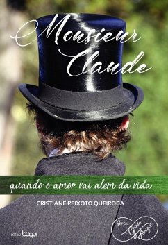 Monsieur Claude: quando o amor vai além da vida (eBook, ePUB) - Queiroga, Cristiane Peixoto