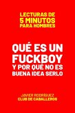 Qué Es Un Fuckboy Y Por Qué No Es Buena Idea Serlo (Lecturas De 5 Minutos Para Hombres, #75) (eBook, ePUB)