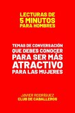 Temas De Conversación Que Debes De Conocer Para Ser Más Atractivo Para Las Mujeres (Lecturas De 5 Minutos Para Hombres, #73) (eBook, ePUB)