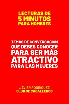 Temas De Conversación Que Debes De Conocer Para Ser Más Atractivo Para Las Mujeres (Lecturas De 5 Minutos Para Hombres, #73) (eBook, ePUB) - Rodríguez, Javier