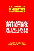 Claves Para Ser Un Hombre Detallista Frente A Las Mujeres (Lecturas De 5 Minutos Para Hombres, #74) (eBook, ePUB)