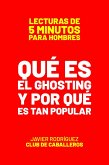 Qué Es El Ghosting Y Por Qué Es Tan Popular (Lecturas De 5 Minutos Para Hombres, #85) (eBook, ePUB)