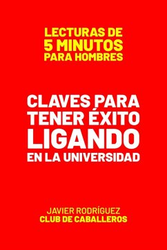 Claves Para Tener Éxito Ligando En La Universidad (Lecturas De 5 Minutos Para Hombres, #76) (eBook, ePUB) - Rodríguez, Javier