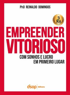 Empreender Vitorioso Com Sonhos e Lucros Em Primeiro Lugar (eBook, ePUB) - Domingos, Reinaldo