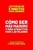 Cómo Ser Más Maduro Y Más Atractivo Para Las Mujeres (Lecturas De 5 Minutos Para Hombres, #90) (eBook, ePUB)