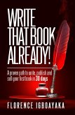 Write That Book Already! A Proven Path to Write, Publish and Sell Your First Book in 30 Days (eBook, ePUB)