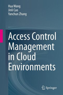 Access Control Management in Cloud Environments (eBook, PDF) - Wang, Hua; Cao, Jinli; Zhang, Yanchun