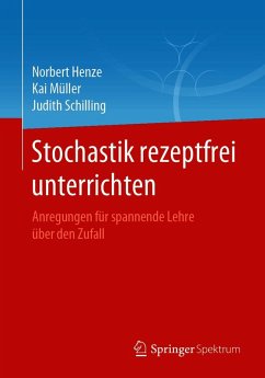 Stochastik rezeptfrei unterrichten (eBook, PDF) - Henze, Norbert; Müller, Kai; Schilling, Judith