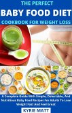 The Perfect Baby Food Diet Cookbook For Weight Loss; A Complete Guide With Simple, Delectable, And Nutritious Baby Food Recipes For Adults To Lose Weight Fast And Feel Great (eBook, ePUB)