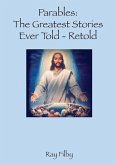 Parables, the Greatest Stories ever told - Retold (eBook, ePUB) Parables, the Greatest Stories ever told - Retold (eBook, ePUB)