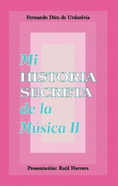 Mi historia secreta de la música. II (eBook, ePUB) - Díez de Urdanivia, Fernando