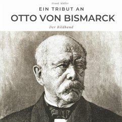 Ein Tribut an Otto von Bismarck - Müller, Frank