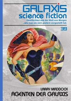 GALAXIS SCIENCE FICTION, Band 39: AGENTEN DER GALAXIS (eBook, ePUB) - Maddock, Larry