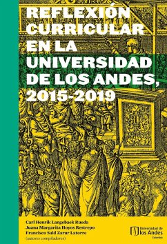 REFLEXIÓN CURRICULAR EN LA UNIVERSIDAD DE LOS ANDES, 2015-2019 (eBook, PDF) - Langebaek Rueda, Carl Henrik; Hoyos Restrepo, Juana Margarita; Zarur Latorre, Francisco Said