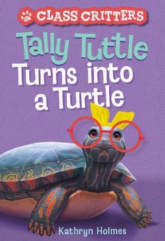 Tally Tuttle Turns into a Turtle (Class Critters #1) (eBook, ePUB) - Holmes, Kathryn