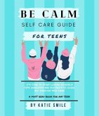 Be calm self care guide for teens (eBook, ePUB)