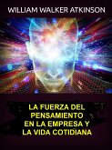 La fuerza del pensamiento en la empresa y la vida cotidiana (Traducido) (eBook, ePUB)