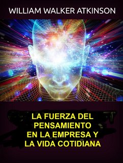 La fuerza del pensamiento en la empresa y la vida cotidiana (Traducido) (eBook, ePUB) - Walker Atkinson, William