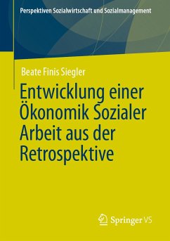 Entwicklung einer Ökonomik Sozialer Arbeit aus der Retrospektive (eBook, PDF) - Finis Siegler, Beate