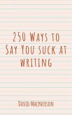 250 Ways to Say You Suck at Writing (eBook, ePUB)