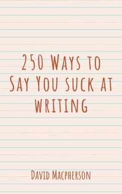 250 Ways to Say You Suck at Writing (eBook, ePUB) - Macpherson, David