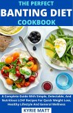 The Perfect Banting Diet Cookbook; A Complete Guide With Simple, Delectable, And Nutritious LCHF Recipes For Quick Weight Loss, Healthy Lifestyle And General Wellness (eBook, ePUB)