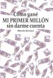 Cómo gané mi primer millón sin darme... - Bild 1
