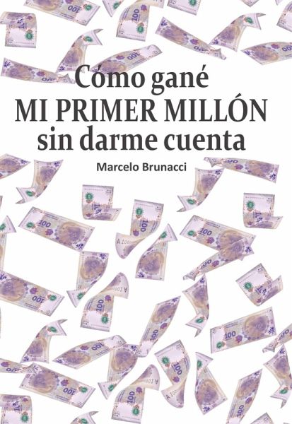 Cómo gané mi primer millón sin darme cuenta (eBook, ePUB)
