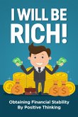I Will be Rich! Obtaining Financial Stability by Positive Thinking (eBook, ePUB) I Will be Rich! Obtaining Financial Stability by Positive Thinking (eBook, ePUB)