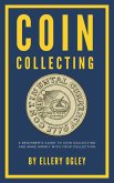 Coin Collecting - A Beginner's Guide To Coin Collecting And Make Money With Your Collection (eBook, ePUB)