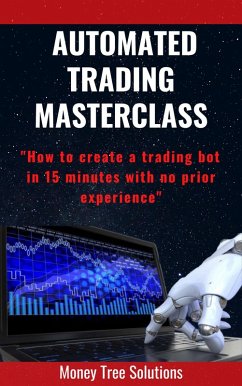 Cover Automated Trading Masterclass: How to Create a Trading Bot In 15 Minutes with No Prior Experience (eBook, ePUB)